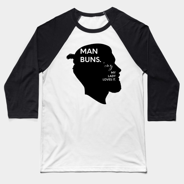 Man Buns Because my lady loves it. Baseball T-Shirt by nomadearthdesign